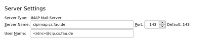 A screenshot of an e-mail-client-configuration for IMAP Server Settings. Relevant information: Server Type: IMAP MAIL SERVER; Server Name: cipimap.cs.fau.de; Port: 143; User Name: <idm>@cip.cs.fau.de;;